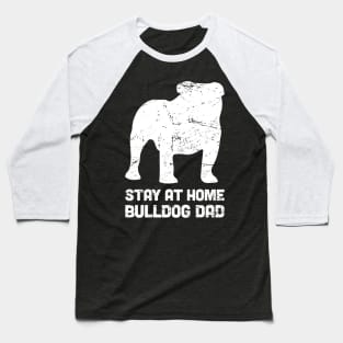 Bulldog - Funny Stay At Home Dog Dad Baseball T-Shirt